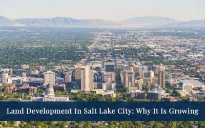 Land Development In Salt Lake City: Why It Is Growing